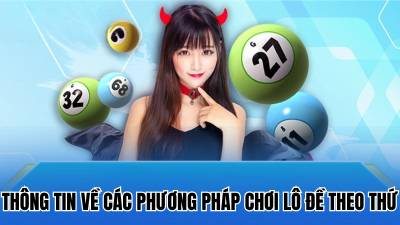 Thông tin về các phương pháp chơi lô đề theo thứ