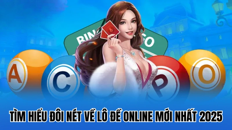 Tìm hiểu đôi nét về lô đề online mới nhất 2025